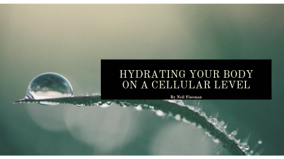 Hydrating Your Body on a Cellular Level